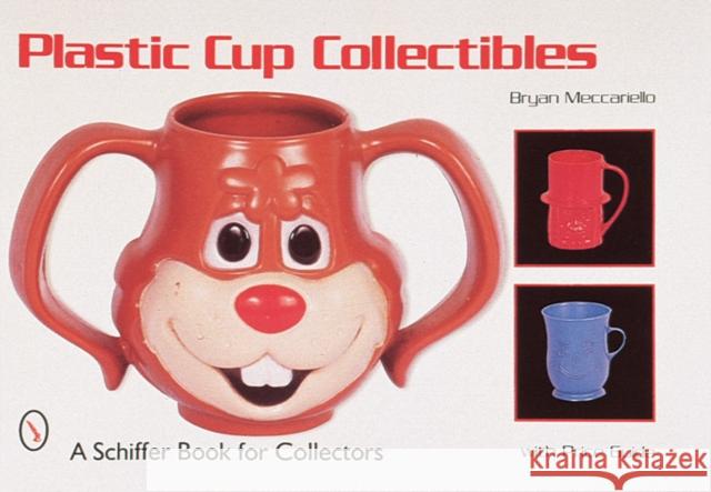 Plastic Cup Collectibles Bryan Meccariello 9780764304736 Schiffer Publishing - książka