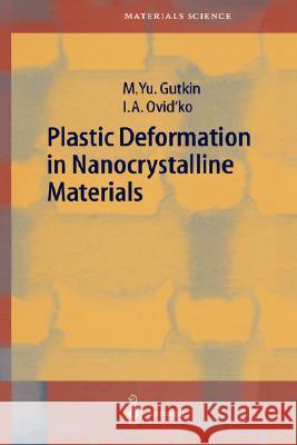 Plastic Deformation in Nanocrystalline Materials Mikhail Gutkin, Ilya Ovid'ko 9783540209935 Springer-Verlag Berlin and Heidelberg GmbH &  - książka