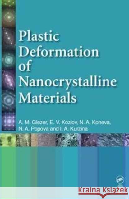 Plastic Deformation of Nanostructured Materials A. M. Glezer E. V. Kozlov N. a. Koneva 9781138077898 CRC Press - książka