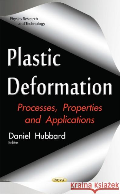 Plastic Deformation: Processes, Properties & Applications Daniel Hubbard 9781634849432 Nova Science Publishers Inc - książka