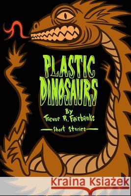 Plastic Dinosaurs Paul Chatem, Trevor R Fairbanks 9781539962076 Createspace Independent Publishing Platform - książka
