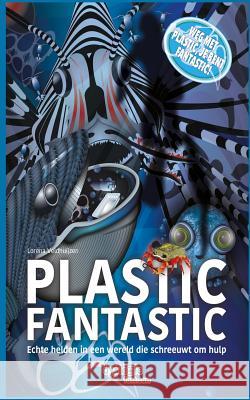 Plastic Fantastic: Echte helden in een wereld die schreeuwt om hulp Veldhuijzen, Lorena 9781732243439 Bradley Charbonneau - książka