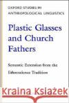 Plastic Glasses & Church Fathers: Semantic Extension from the Ethnoscience Tradition Kronenfeld, David 9780195094084 Oxford University Press