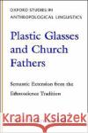 Plastic Glasses and Church Fathers: Semantic Extension from the Ethnoscience Tradition Kronenfeld, David 9780195094077 Oxford University Press