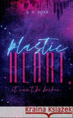 Plastic Heart: it can't be broken S H Roxx 9783754317327 Books on Demand - książka