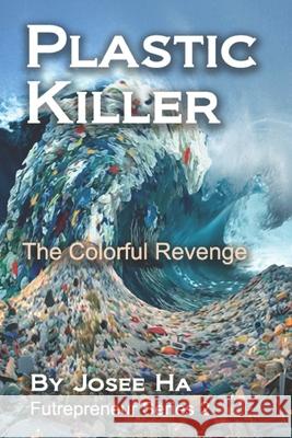 Plastic Killer: The Colorful Revenge Josee Ha 9781686104718 Independently Published - książka
