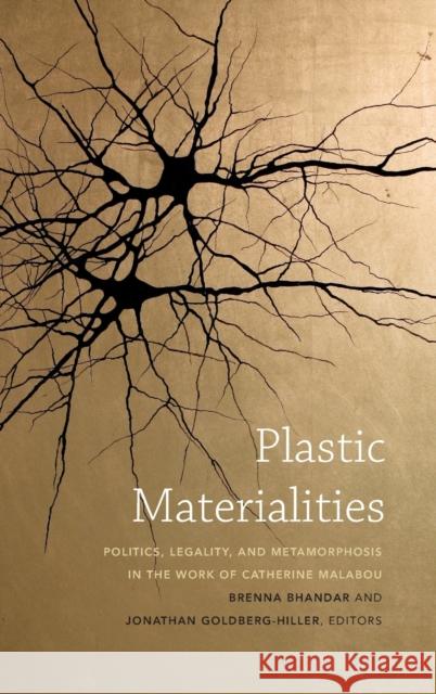 Plastic Materialities: Politics, Legality, and Metamorphosis in the Work of Catherine Malabou Brenna Bhandar Jonathan Goldberg-Hiller 9780822358459 Duke University Press - książka