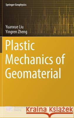 Plastic Mechanics of Geomaterial Yuanxue Liu Yingren Zheng 9789811337529 Springer - książka