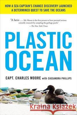 Plastic Ocean: How a Sea Captain's Chance Discovery Launched a Determined Quest to Save the Oceans Moore, Charles 9781583335017 Avery Publishing Group - książka