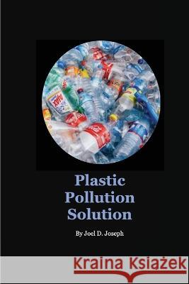 Plastic Pollution Solution Joel Joseph   9781088126479 IngramSpark - książka