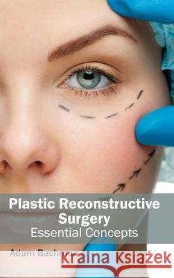 Plastic Reconstructive Surgery: Essential Concepts Adam Bachman 9781632423245 Foster Academics - książka