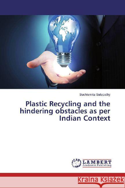 Plastic Recycling and the hindering obstacles as per Indian Context Satapathy, Suchismita 9786202011860 LAP Lambert Academic Publishing - książka