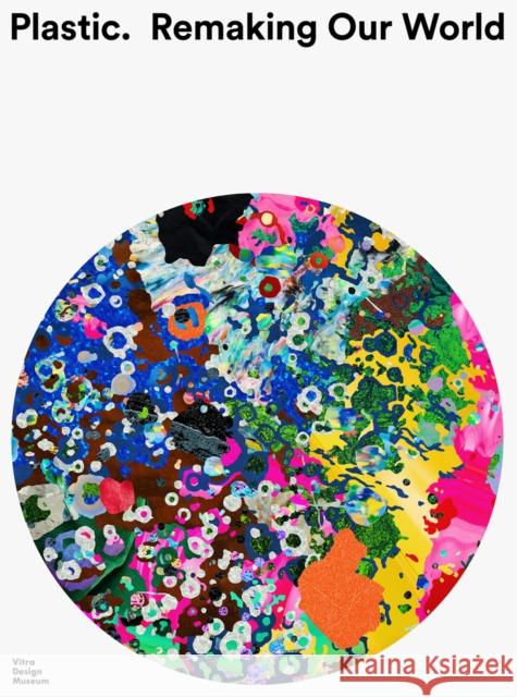 Plastic: Remaking Our World: Remaking Our World  9783945852477 Vitra Design Museum - książka