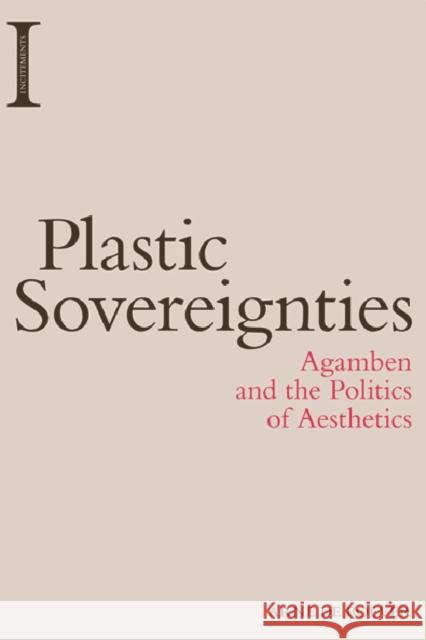 Plastic Sovereignties: Agamben and the Politics of Aesthetics de Boever, Arne 9780748684977 Edinburgh University Press - książka