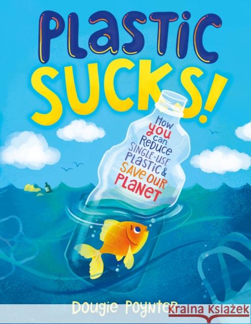 Plastic Sucks!: How You Can Reduce Single-Use Plastic and Save Our Planet Dougie Poynter 9781250256195 Feiwel & Friends - książka