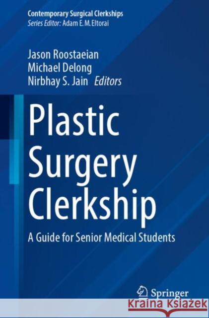 Plastic Surgery Clerkship: A Guide for Senior Medical Students Jason Roostaeian Michael DeLong Nirbhay S. Jain 9783031990977 Springer - książka