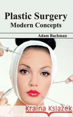 Plastic Surgery: Modern Concepts Adam Bachman 9781632423252 Foster Academics - książka