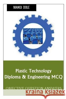 Plastic Technology Diploma & Engineering MCQ Manoj Dole 9798888834855 Notion Press, Inc. - książka