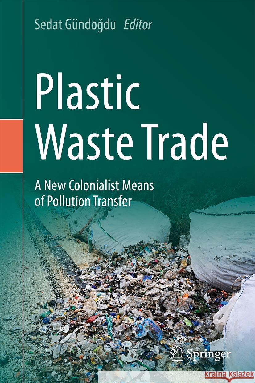 Plastic Waste Trade: A New Colonialist Means of Pollution Transfer Sedat G?ndoğdu 9783031513572 Springer - książka
