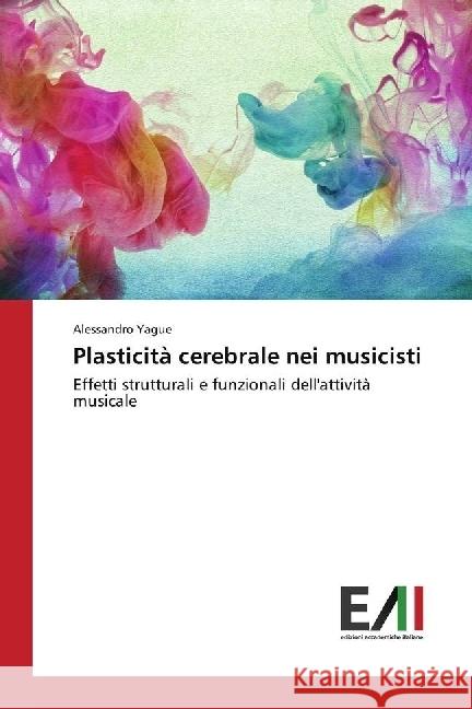 Plasticità cerebrale nei musicisti : Effetti strutturali e funzionali dell'attività musicale Yague, Alessandro 9783330777668 Éditions universitaires européennes - książka