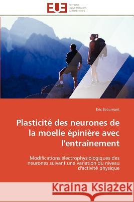 Plasticité des neurones de la moelle épinière avec l''entraînement Beaumont-E 9786131534775 Editions Universitaires Europeennes - książka