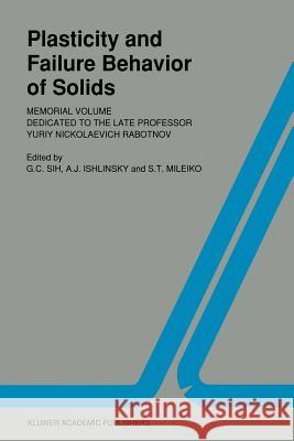 Plasticity and Failure Behavior of Solids: Memorial Volume Dedicated to the Late Professor Yuriy Nickolaevich Rabotnov Sih, George C. 9789401073325 Springer - książka