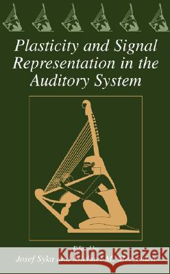 Plasticity and Signal Representation in the Auditory System Josef Syka Michael M. Merzenich Josef Syka 9780387231549 Springer - książka