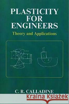 Plasticity for Engineers: Theory and Applications C. R. Calladine 9781898563709 Horwood Publishing Limited - książka