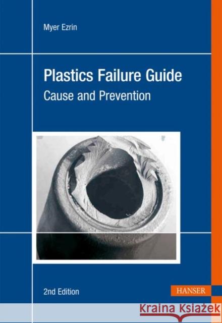 Plastics Failure Guide: Cause and Prevention Myer Ezrin   9783446416840 Carl Hanser Verlag GmbH & Co - książka