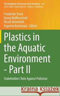 Plastics in the Aquatic Environment - Part II: Stakeholders' Role Against Pollution Friederike Stock Georg Reifferscheid Nicole Brennholt 9783030841133 Springer - książka