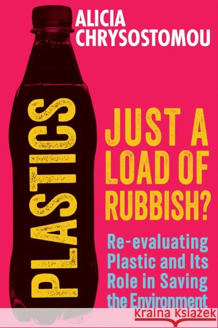Plastics: Just a Load of Rubbish?: Re-evaluating Plastic and Its Role in Saving the Environment Alicia Chrysostomou 9781915643797 Legend Press Ltd - książka