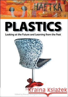 Plastics: Looking at the Future, Learning from the Past Brenda Keneghan, Egan Louise 9781904982432 Archetype Publications Ltd - książka