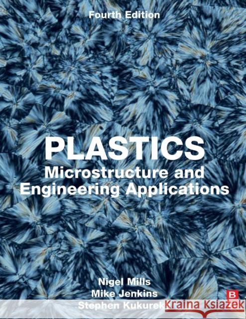 Plastics: Microstructure and Engineering Applications Nigel Mills Mike Jenkins Stephen Kukureka 9780081024997 Butterworth-Heinemann - książka
