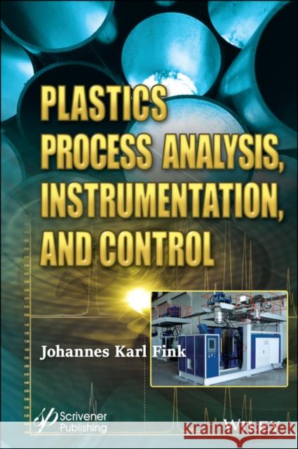 Plastics Process Analysis, Instrumentation, and Control Fink, Johannes Karl 9781119795735 Wiley-Scrivener - książka