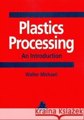 Plastics Processing : An Introduction Walter Michaeli   9783446175723 Carl Hanser Verlag GmbH & Co - książka