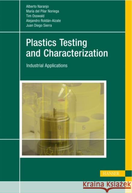 Plastics Testing and Characterization: Industrial Applications Alberto Naranjo C. Maria del Pilar Noriega E. Tim A. Osswald 9783446413153 Carl Hanser Verlag GmbH & Co - książka