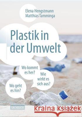 Plastik in Der Umwelt: Wo Kommt Es Her, Wo Geht Es Hin Und Wie Wirkt Es Sich Aus? Hengstmann, Elena 9783662658635 Springer Berlin Heidelberg - książka