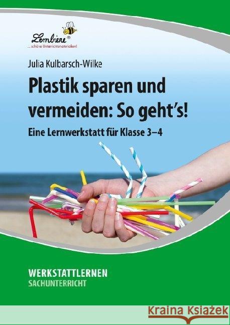 Plastik sparen und vermeiden: So geht's! : Eine Lernwerkstatt für Klasse 3-4. Kopiervorlagen Kulbarsch-Wilke, Julia 9783746806198 Lernbiene Verlag - książka