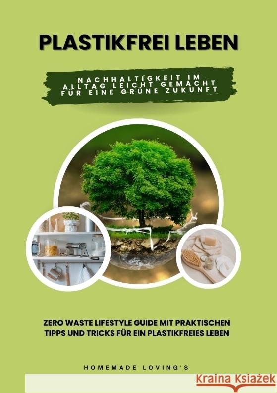 Plastikfrei leben: Nachhaltigkeit im Alltag leicht gemacht f?r eine gr?ne Zukunft (Zero Waste Lifestyle Guide mit praktischen Tipps und T Homemade Loving's 9783384346933 Tredition Gmbh - książka