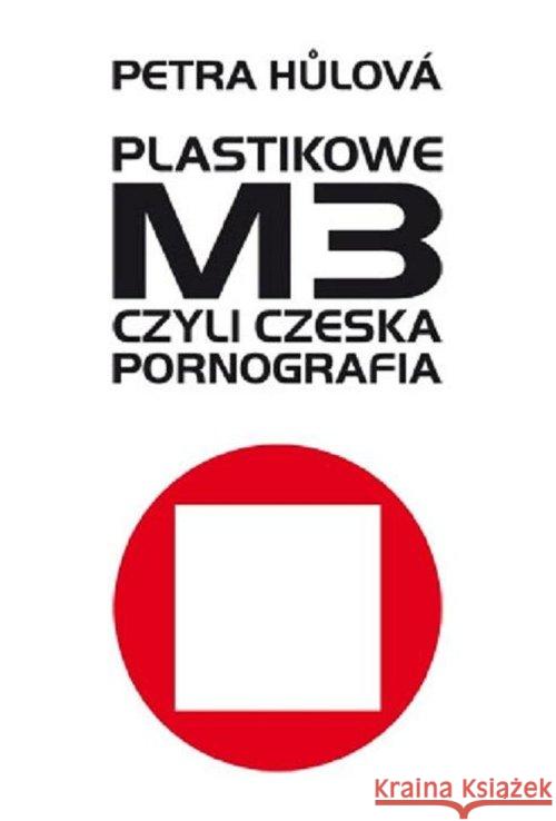 Plastikowe M3 czyli czeska pornografia Hůlová Petra 9788393212071 Afera - książka