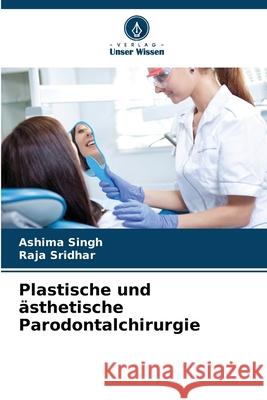 Plastische und ?sthetische Parodontalchirurgie Ashima Singh Raja Sridhar 9786207911431 Verlag Unser Wissen - książka