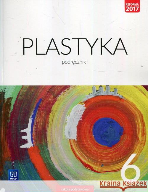 Plastyka SP 6 Podr. 2019 WSiP Stopczyk Stanisław K. Neubart Barbara Janus-Borkowska Katarzyna 9788302180729 WSiP - książka