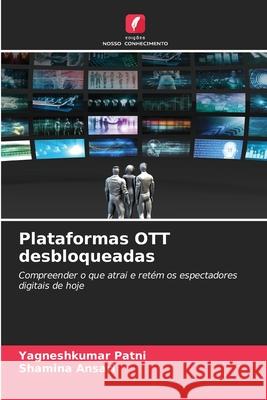 Plataformas OTT desbloqueadas Yagneshkumar Patni Shamina Ansari 9786209602511 Edicoes Nosso Conhecimento - książka