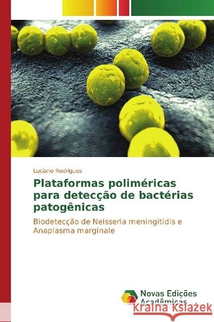 Plataformas poliméricas para detecção de bactérias patogênicas : Biodetecção de Neisseria meningitidis e Anaplasma marginale Rodrigues, Luciano 9783330202870 Novas Edicioes Academicas - książka