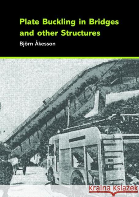 Plate Buckling in Bridges and Other Structures Bjorn Akesson 9780415431958 Taylor & Francis Group - książka