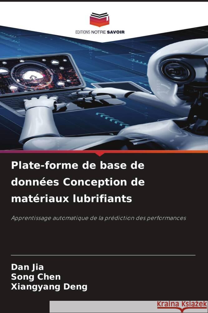 Plate-forme de base de données Conception de matériaux lubrifiants Jia, Dan, CHEN, Song, Deng, Xiangyang 9786206358947 Editions Notre Savoir - książka