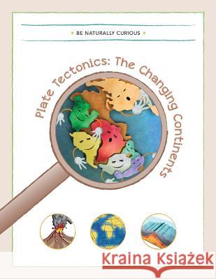 Plate Tectonics: The Changing Continents Be Naturally Curious 9781942403135 Be Naturally Curious - książka