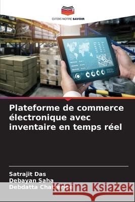Plateforme de commerce électronique avec inventaire en temps réel Das, Satrajit, Saha, Debayan, Chatterjee, Debdatta 9786138394891 Editions Notre Savoir - książka