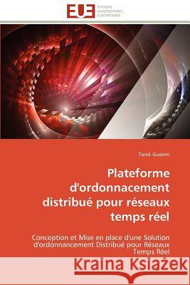 Plateforme d'Ordonnacement Distribué Pour Réseaux Temps Réel Guesmi-T 9786131525827 Editions Universitaires Europeennes - książka