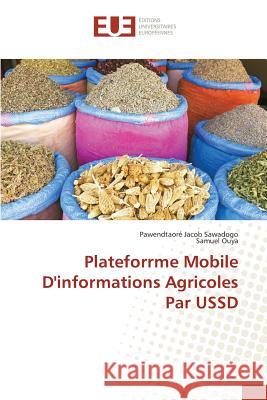 Plateforrme Mobile D'informations Agricoles Par USSD Sawadogo Pawendtaore Jacob               Ouya Samuel 9783639483208 Editions Universitaires Europeennes - książka